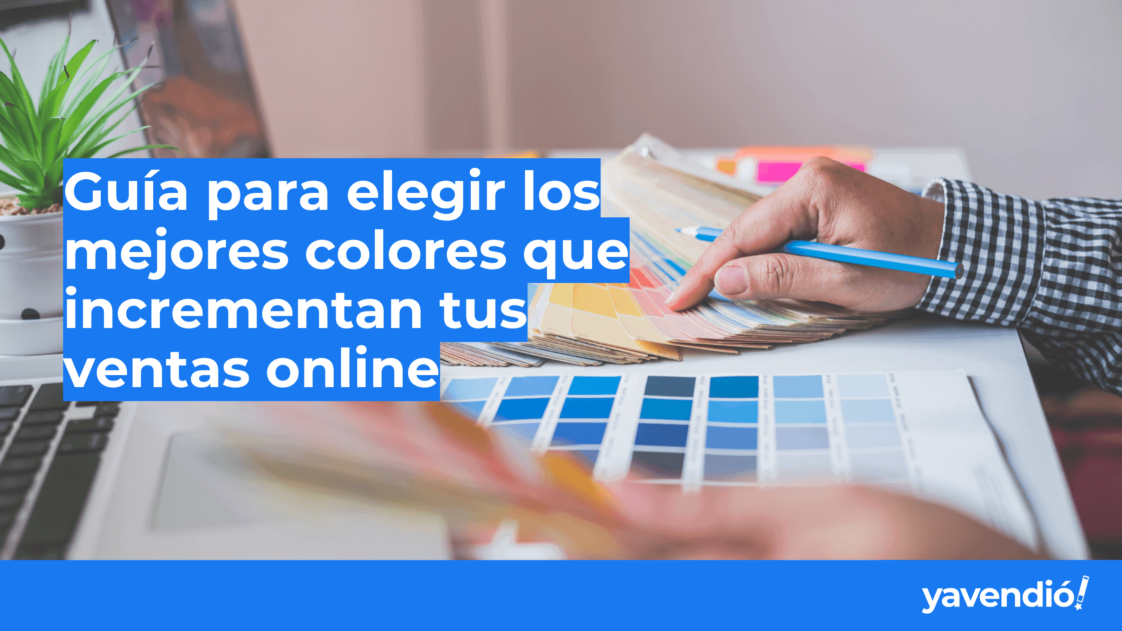 Guía para elegir los mejores colores que incrementan tus ventas online